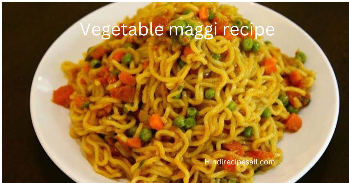 Vegetable maggi recipe